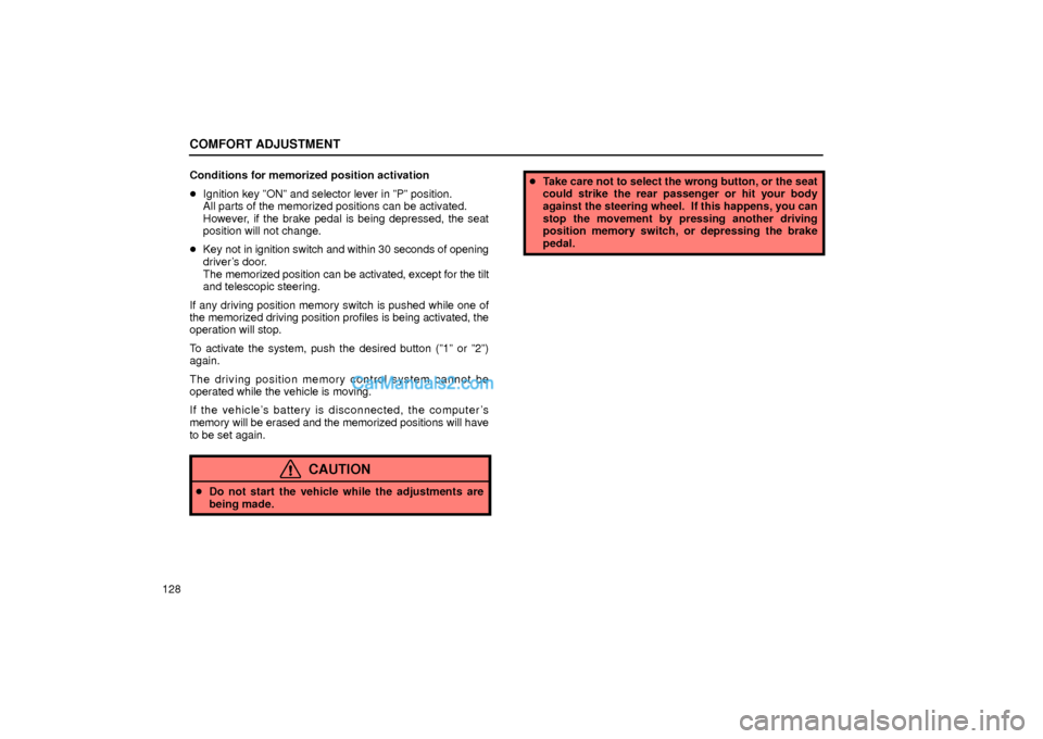 Lexus GS300 2001  Comfort Adjustment COMFORT ADJUSTMENT
128Conditions for memorized position activation
Ignition key ºONº and selector lever in ºPº position.
All parts of the memorized positions can be activated.
However, if the bra