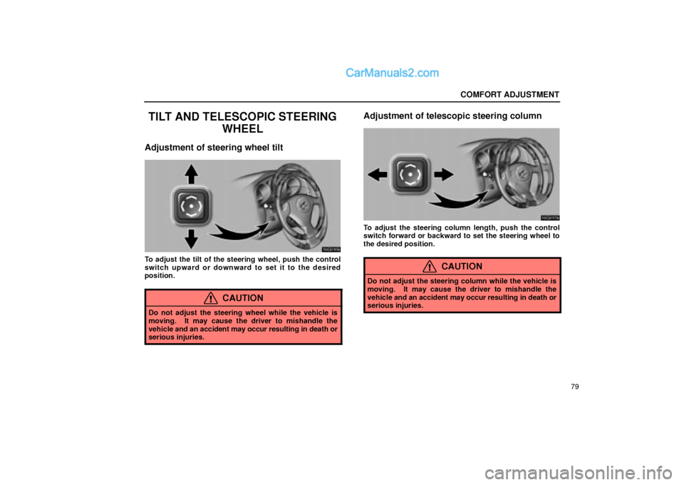 Lexus GS300 2001  Comfort Adjustment COMFORT ADJUSTMENT
79
TILT AND TELESCOPIC STEERING
WHEEL
Adjustment of steering wheel tilt
16G010b
To adjust the tilt of the steering wheel, push the control
switch upward or downward to set it to the