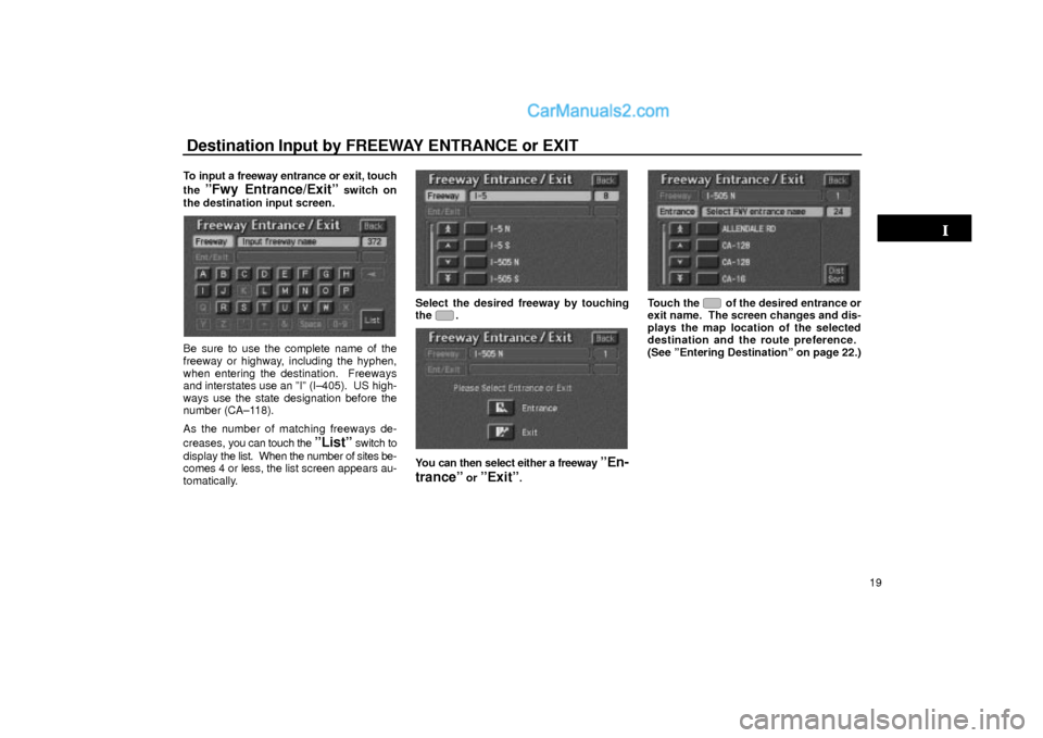 Lexus GS300 2001 Basic Funcitons Destination Input by FREEWAY ENTRANCE or EXIT
19 To input a freeway entrance or exit, touch
the
ºFwy Entrance/Exitº switch on
the destination input screen.
UN030
Be sure to use the complete name of Lexus GS300 2001 Basic Funcitons Destination Input by FREEWAY ENTRANCE or EXIT
19 To input a freeway entrance or exit, touch
the
ºFwy Entrance/Exitº switch on
the destination input screen.
UN030
Be sure to use the complete name of
