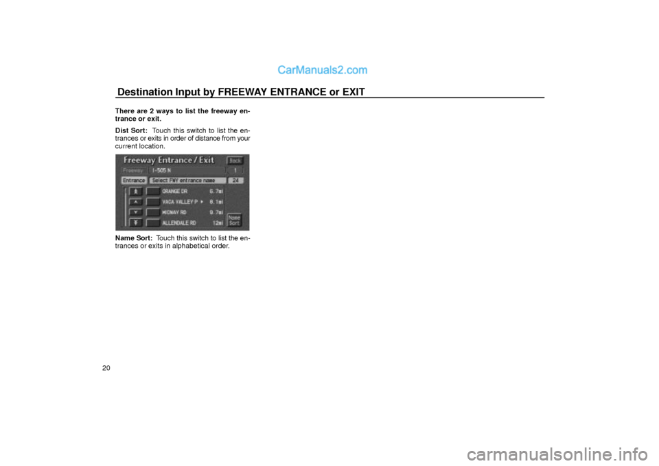 Lexus GS300 2001 Basic Funcitons Destination Input by FREEWAY ENTRANCE or EXIT
20There are 2 ways to list the freeway en-
trance or exit.
Dist Sort: Touch this switch to list the en-
trances or exits in order of distance from your
c Lexus GS300 2001 Basic Funcitons Destination Input by FREEWAY ENTRANCE or EXIT
20There are 2 ways to list the freeway en-
trance or exit.
Dist Sort: Touch this switch to list the en-
trances or exits in order of distance from your
c