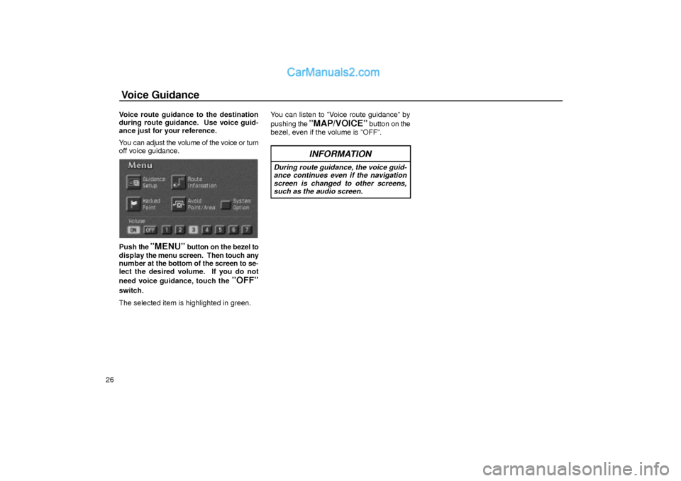 Lexus GS300 2001  Basic Funcitons Voice Guidance
26Voice route guidance to the destination
during route guidance.  Use voice guid-
ance just for your reference.
You can adjust the volume of the voice or turn
off voice guidance.
UN043
