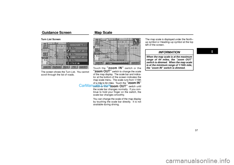 Lexus GS300 2001 Basic Funcitons Guidance Screen Map Scale
37 Turn List Screen
UN067
The screen shows the Turn List. You cannot
scroll through the list of roads.
UN063
Touch the ºzoom INº switch or the
ºzoom OUTº switch to chang Lexus GS300 2001 Basic Funcitons Guidance Screen Map Scale
37 Turn List Screen
UN067
The screen shows the Turn List. You cannot
scroll through the list of roads.
UN063
Touch the ºzoom INº switch or the
ºzoom OUTº switch to chang