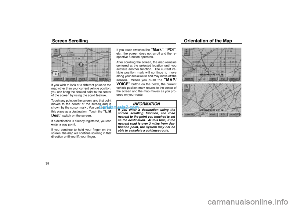 Lexus GS300 2001 Basic Funcitons Screen Scrolling Orientation of the Map
38
UN064
If you wish to look at a different point on the
map other than your current vehicle position,
you can bring the desired point to the center
of the scre Lexus GS300 2001 Basic Funcitons Screen Scrolling Orientation of the Map
38
UN064
If you wish to look at a different point on the
map other than your current vehicle position,
you can bring the desired point to the center
of the scre