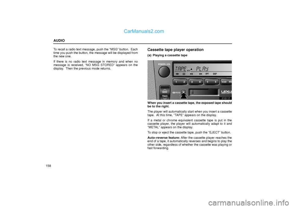 Lexus GS300 2001  Audio AUDIO
158To recall a radio text message, push the ªMSGº button.  Each
time you push the button, the message will be displayed from
the new one.
If there is no radio text message in memory and when n