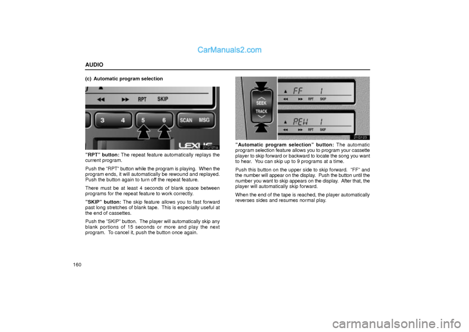 Lexus GS300 2001  Audio AUDIO
160(c) Automatic program selection
20G121a
ºRPTº button: The repeat feature automatically replays the
current program.
Push the ºRPTº button while the program is playing.  When the
program e