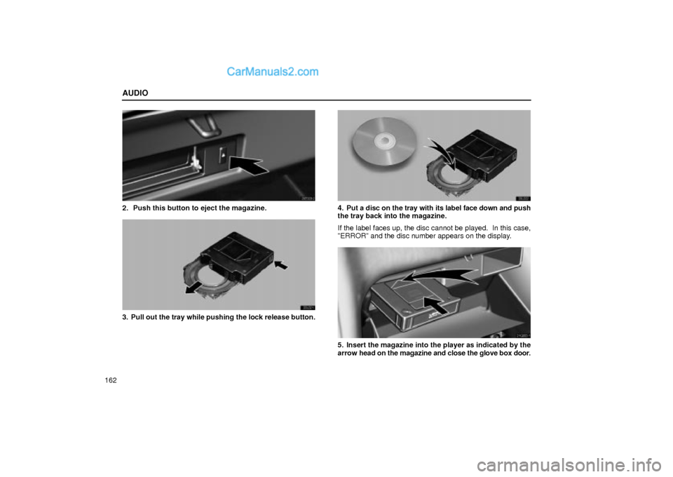 Lexus GS300 2001  Audio AUDIO
162
20E029±2
2.  Push this button to eject the magazine.
20L021
3. Pull out the tray while pushing the lock release button.
20L022
4. Put a disc on the tray with its label face down and push
th