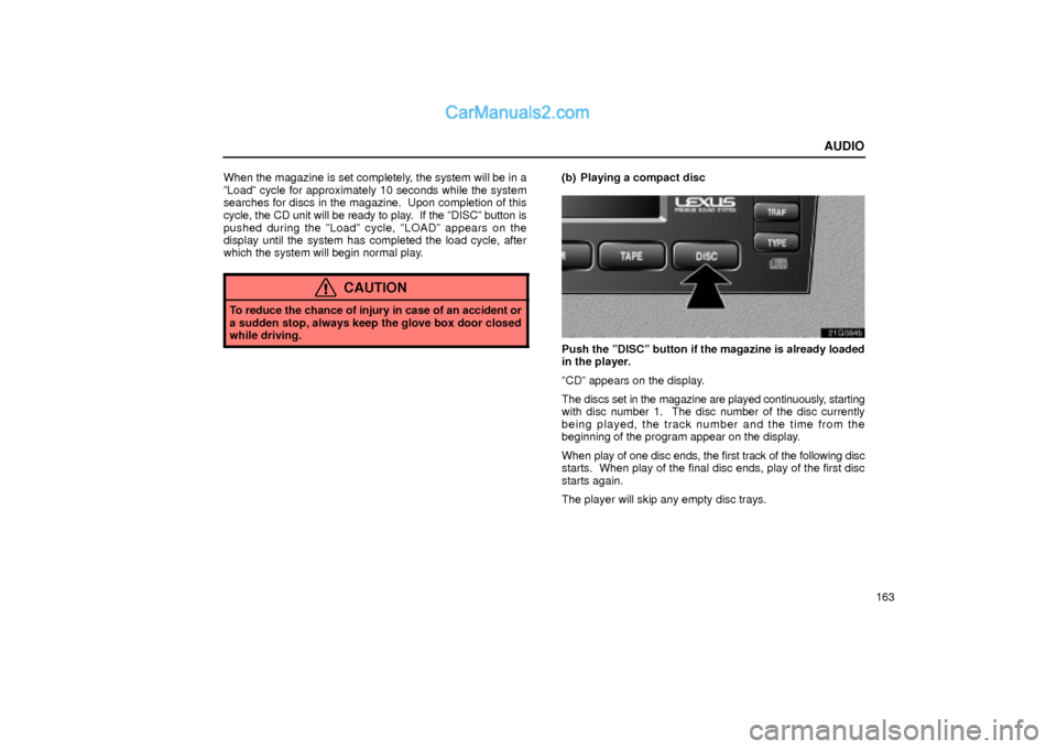 Lexus GS300 2001  Audio AUDIO
163 When the magazine is set completely, the system will be in a
ºLoadº cycle for approximately 10 seconds while the system
searches for discs in the magazine.  Upon completion of this
cycle, 