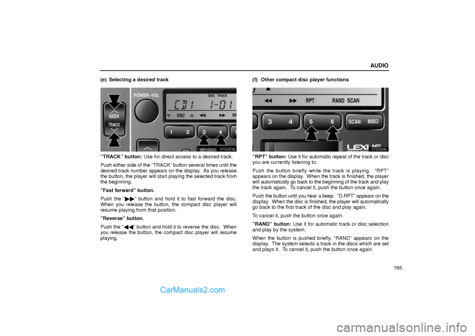 Lexus GS300 2001  Audio AUDIO
165 (e) Selecting a desired track
21G023a
ºTRACKº button: Use for direct access to a desired track.
Push either side of the ºTRACKº button several times until the
desired track number appear
