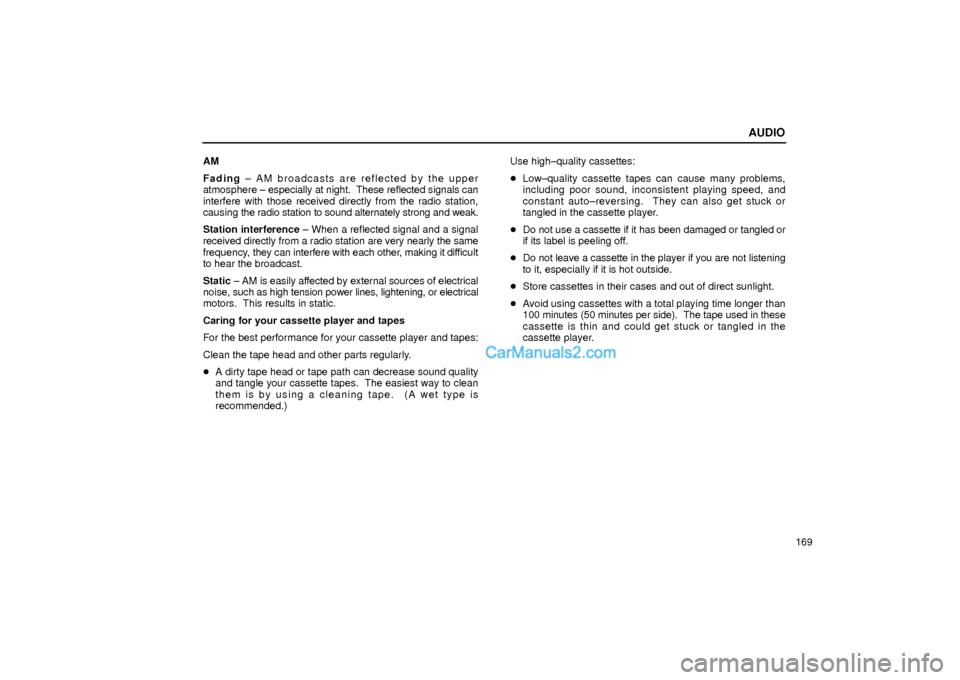 Lexus GS300 2001  Audio AUDIO
169 AM
Fading ± AM broadcasts are reflected by the upper
atmosphere ± especially at night.  These reflected signals can
interfere with those received directly from the radio station,
causing t