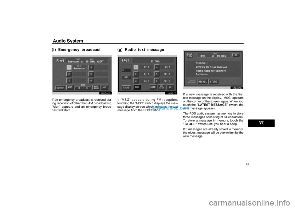 Lexus GS300 2001  Audio System Audio System
99
(f) Emergency broadcast
UNG616
If an emergency broadcast is received dur-
ing reception of other than AM broadcasting,
ºAlertº appears and an emergency broad-
cast will start.
(g) Ra