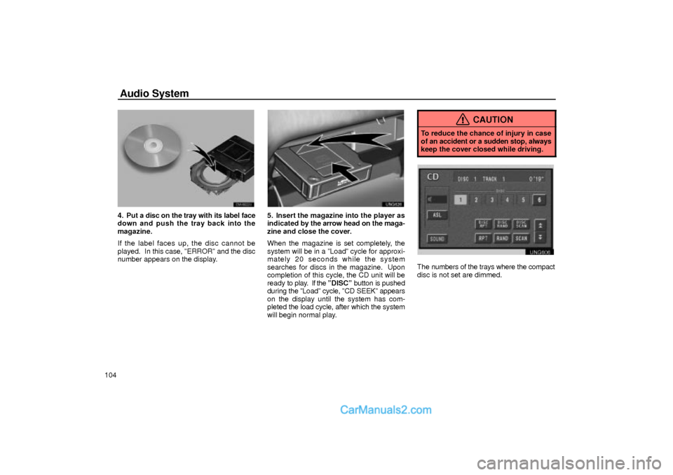 Lexus GS300 2001  Audio System Audio System
104
EMV8022U
4. Put a disc on the tray with its label face
down and push the tray back into the
magazine.
If the label faces up, the disc cannot be
played.  In this case, ºERRORº and th