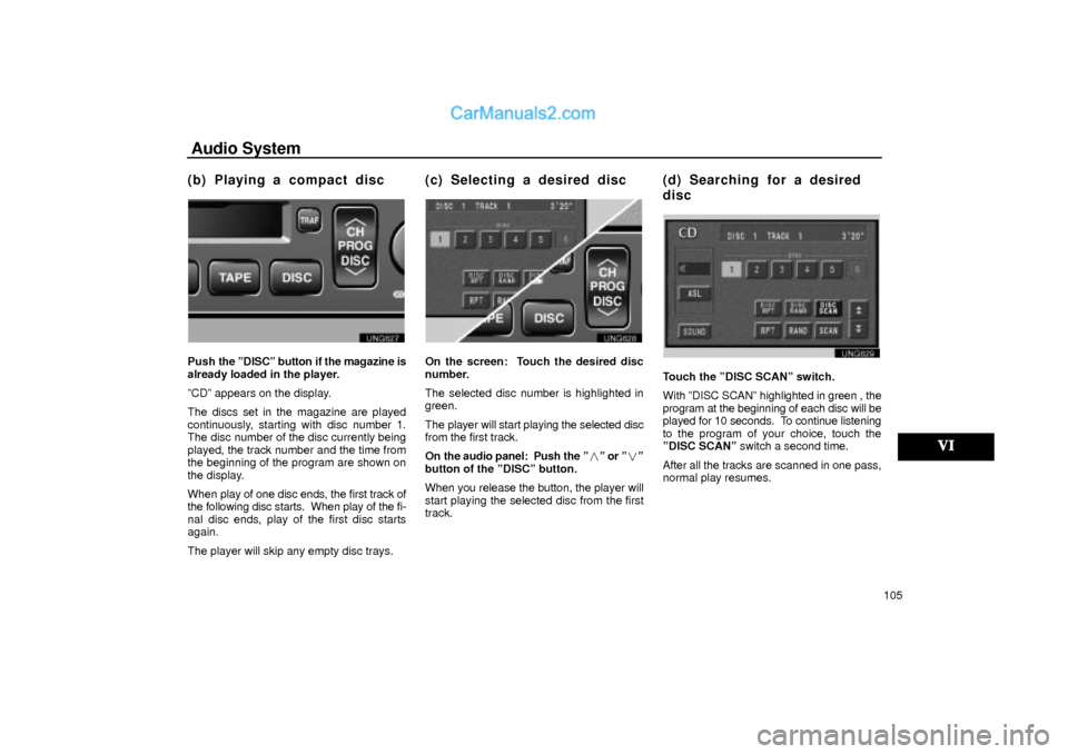 Lexus GS300 2001  Audio System Audio System
105
(b) Playing a compact disc
UNG627
Push the ºDISCº button if the magazine is
already loaded in the player.
ºCDº appears on the display.
The discs set in the magazine are played
con