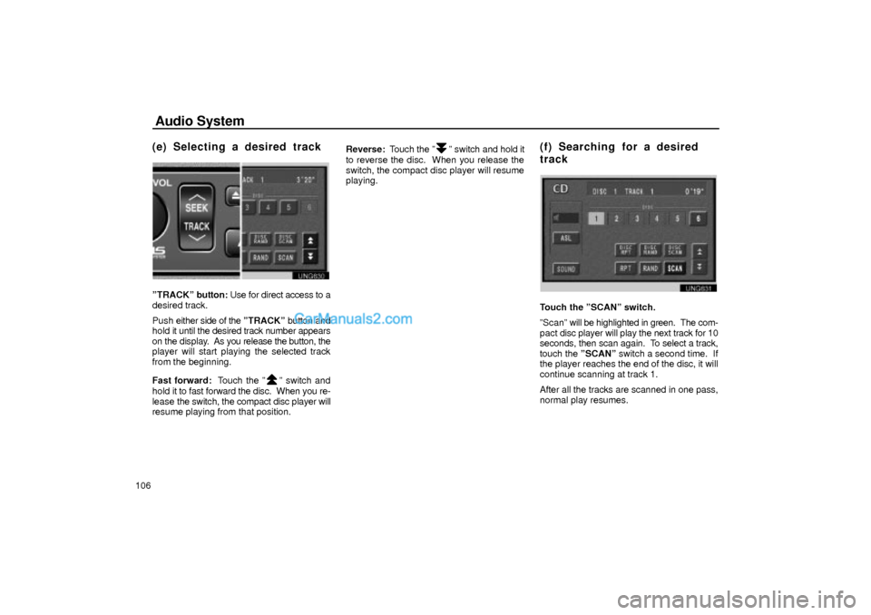 Lexus GS300 2001  Audio System Audio System
106
(e) Selecting a desired track 
UNG630
ºTRACKº button: Use for direct access to a
desired track.
Push either side of the ºTRACKº button and
hold it until the desired track number a