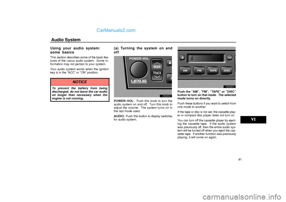Lexus GS300 2001  Audio System Audio System
91
Using your audio system:
some basics
This section describes some of the basic fea-
tures of the Lexus audio system.  Some in-
formation may not pertain to your system.
Your audio syste