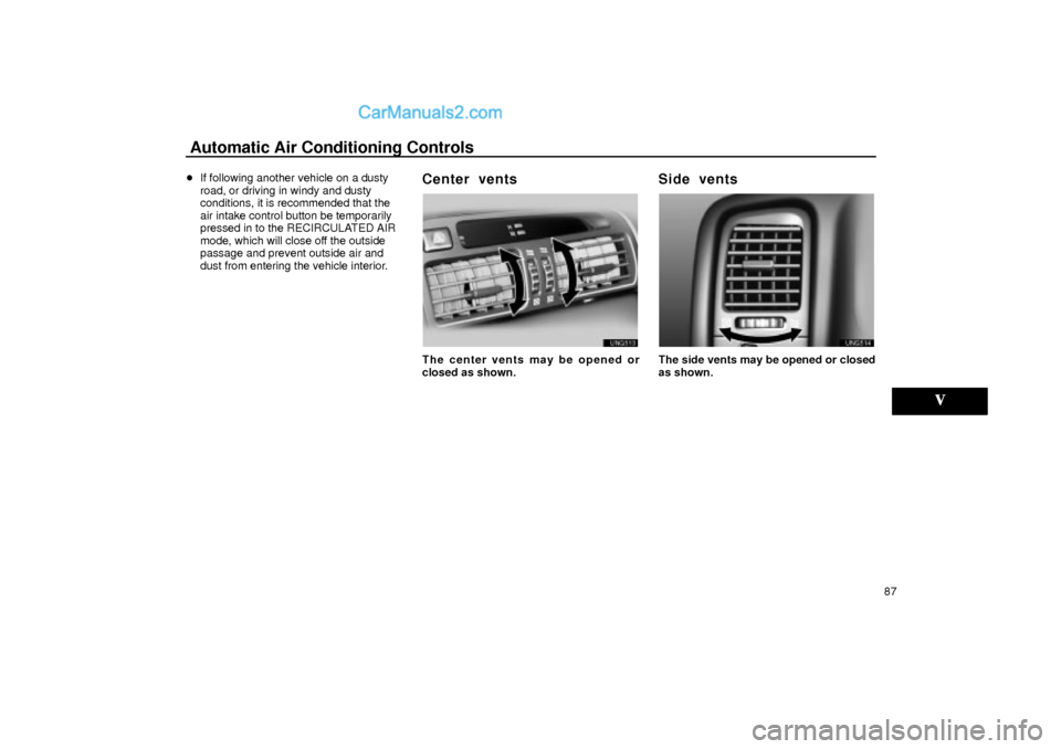 Lexus GS300 2001  Air Conditioning Automatic Air Conditioning Controls
87 If following another vehicle on a dusty
road, or driving in windy and dusty
conditions, it is recommended that the
air intake control button be temporarily
pres