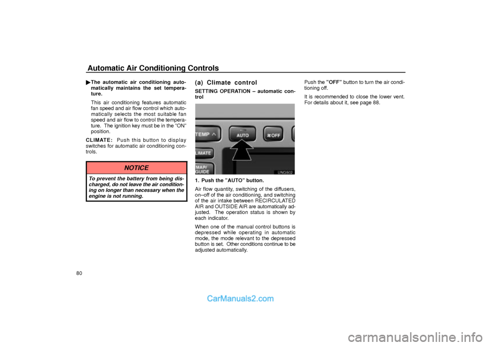 Lexus GS300 2001  Air Conditioning Automatic Air Conditioning Controls
80The automatic air conditioning auto-
matically maintains the  set tempera-
ture.
This air conditioning features automatic
fan speed and air flow control which au