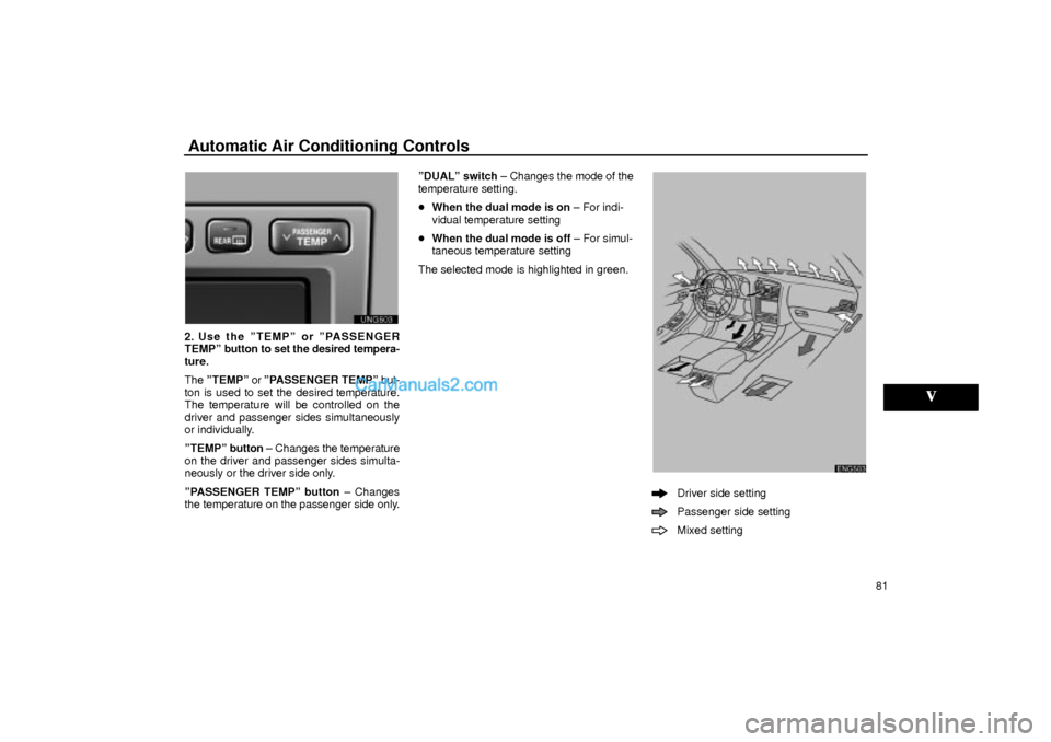 Lexus GS300 2001  Air Conditioning Automatic Air Conditioning Controls
ENG503
81
UNG503
2. Use the ºTEMPº or ºPASSENGER
TEMPº button to set the desired tempera-
ture.
The ºTEMPº or ºPASSENGER TEMPº but-
ton is used to set the d