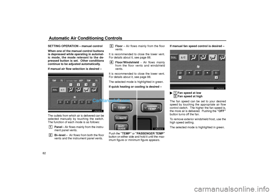 Lexus GS300 2001  Air Conditioning Automatic Air Conditioning Controls
82SETTING OPERATION ± manual control
When one of the manual control buttons
is depressed while operating in automat-
ic mode, the mode relevant to the de-
pressed 