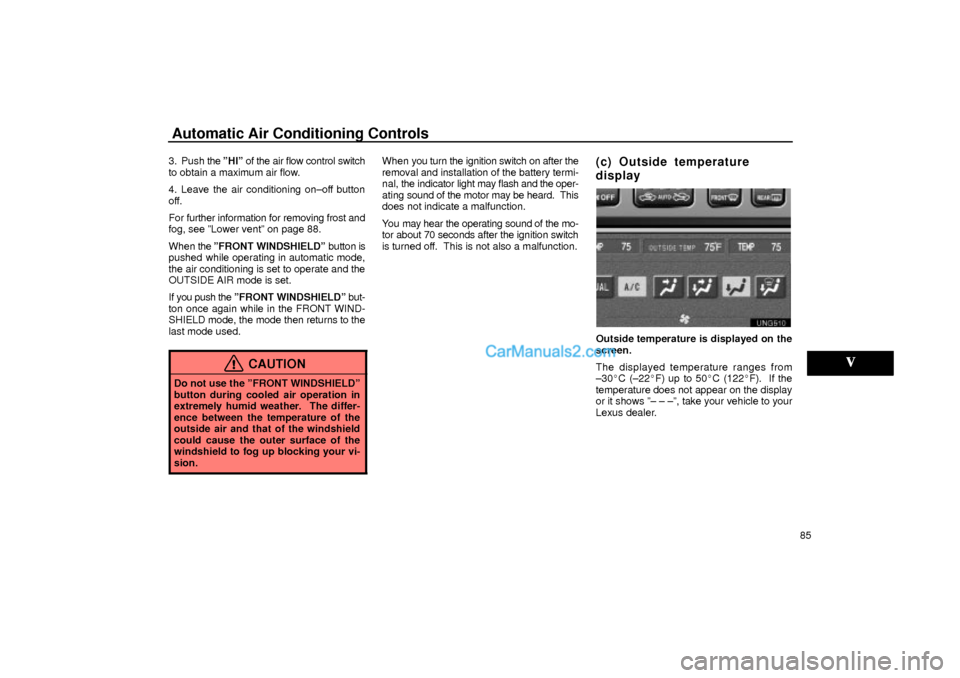 Lexus GS300 2001  Air Conditioning Automatic Air Conditioning Controls
85 3. Push the ºHIº of the air flow control switch
to obtain a maximum air flow.
4. Leave the air conditioning on±off button
off.
For further information for rem