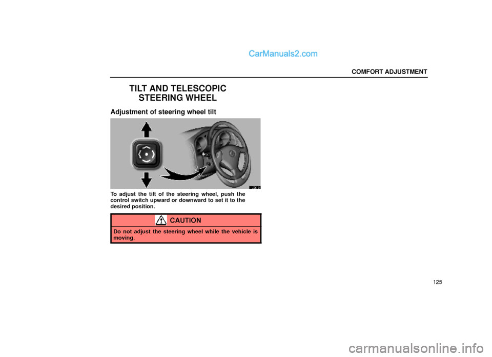 Lexus GS300 2000  Comfort Adjustment COMFORT ADJUSTMENT
125
TILT AND TELESCOPIC
STEERING WHEEL
Adjustment of steering wheel tilt
16G010
To adjust the tilt of the steering wheel, push the
control switch upward or downward to set it to the
