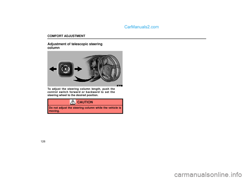 Lexus GS300 2000  Comfort Adjustment COMFORT ADJUSTMENT
126
Adjustment of telescopic steering
column
16G011
To adjust the steering column length, push the
control switch forward or backward to set the
steering wheel to the desired positi