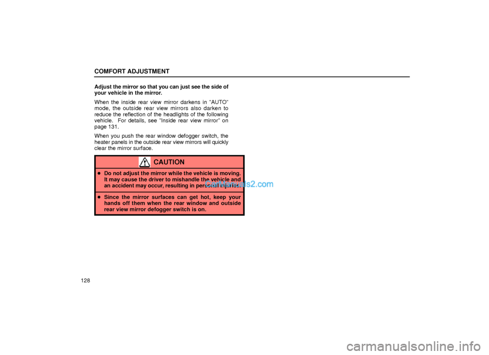 Lexus GS300 2000  Comfort Adjustment COMFORT ADJUSTMENT
128Adjust the mirror so that you can just see the side of
your vehicle in the mirror.
When the inside rear view mirror darkens in ºAUTOº
mode, the outside rear view mirrors also d