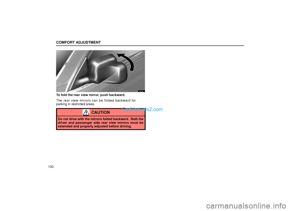 Lexus GS300 2000  Comfort Adjustment COMFORT ADJUSTMENT
130
16G014
To fold the rear view mirror, push backward.
The rear view mirrors can be folded backward for
parking in restricted areas.
CAUTION
Do not drive with the mirrors folded ba