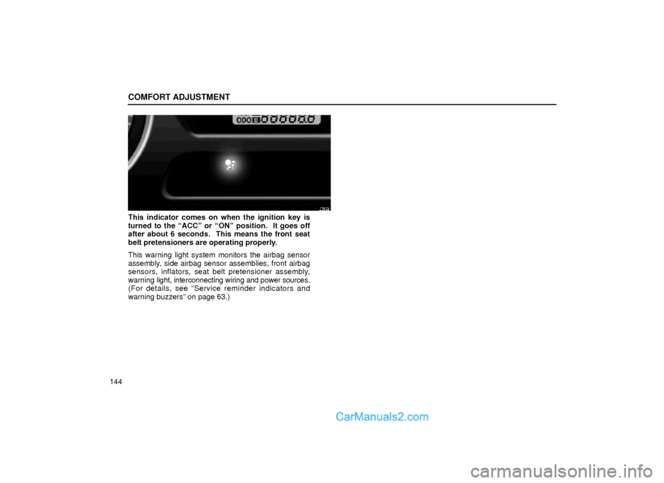 Lexus GS300 2000  Comfort Adjustment COMFORT ADJUSTMENT
144
16G022
This indicator comes on when the ignition key is
turned to the ªACCº or ªONº position.  It goes off
after about 6 seconds.  This means the front seat
belt pretensione