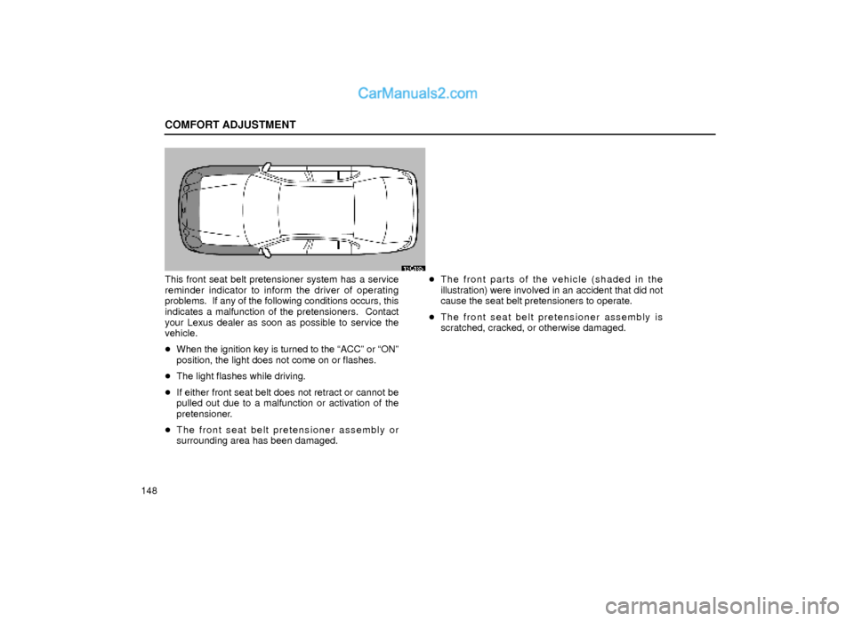 Lexus GS300 2000  Comfort Adjustment COMFORT ADJUSTMENT
148
16G136
This front seat belt pretensioner system has a service
reminder indicator to inform the driver of operating
problems.  If any of the following conditions occurs, this
ind