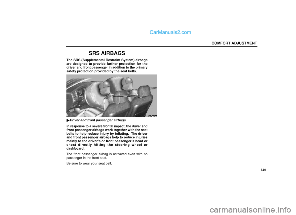 Lexus GS300 2000  Comfort Adjustment COMFORT ADJUSTMENT
149
SRS AIRBAGS
The SRS (Supplemental Restraint System) airbags
are designed to provide further protection for the
driver and front passenger in addition to the primary
safety prote