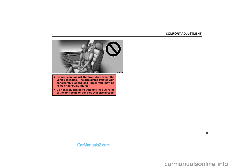 Lexus GS300 2000  Comfort Adjustment COMFORT ADJUSTMENT
165
16G030±1
Do not lean against the front door when the
vehicle is in use.  The side airbag inflates with
considerable speed and force; you may be
killed or seriously injured.
D