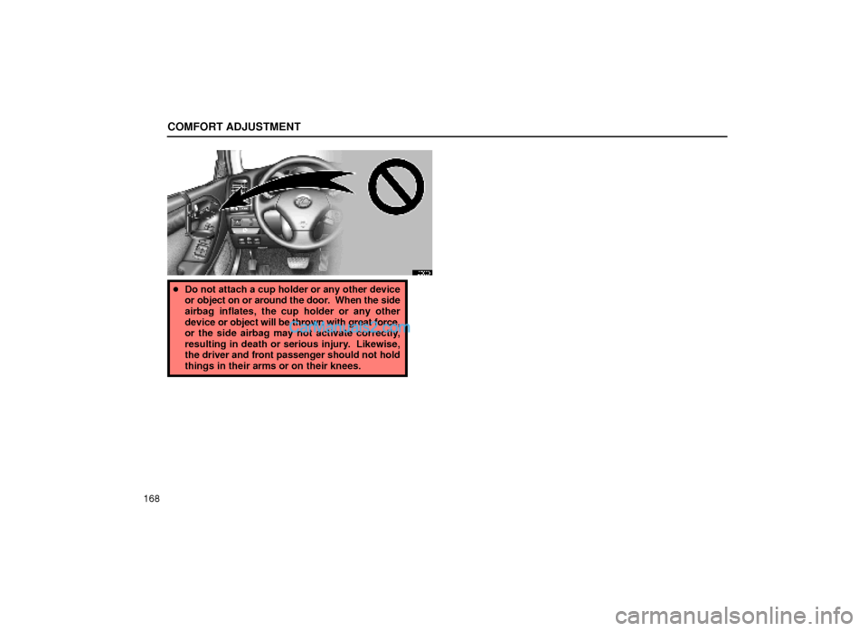 Lexus GS300 2000  Comfort Adjustment COMFORT ADJUSTMENT
168
16G033
Do not attach a cup holder or any other device
or object on or around the door.  When the side
airbag inflates, the cup holder or any other
device or object will be thro