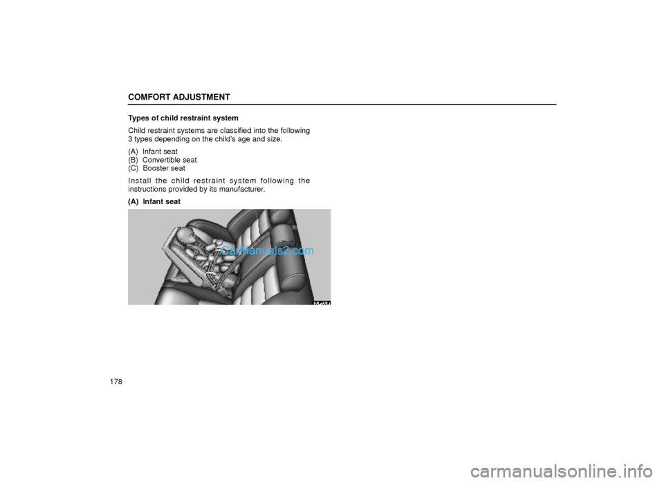 Lexus GS300 2000  Comfort Adjustment COMFORT ADJUSTMENT
178Types of child restraint system
Child restraint systems are classified into the following
3 types depending on the childs age and size.
(A)  Infant seat
(B)  Convertible seat
(C