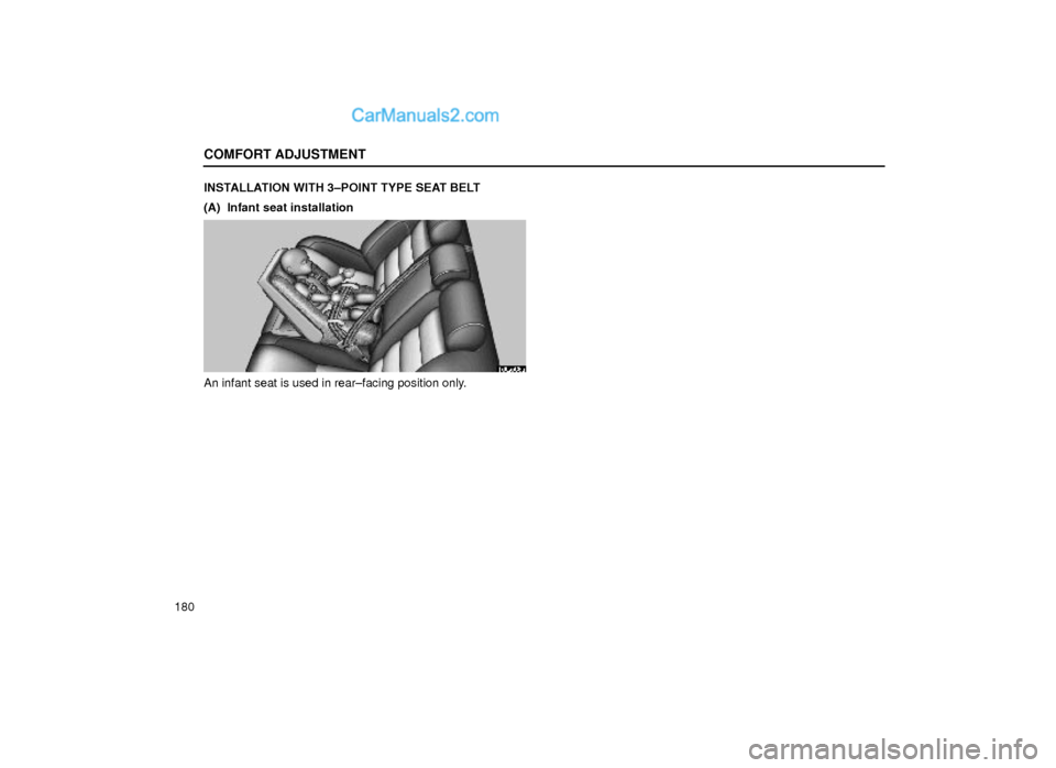 Lexus GS300 2000  Comfort Adjustment COMFORT ADJUSTMENT
180INSTALLATION WITH 3±POINT TYPE SEAT BELT
(A)  Infant seat installation
16G066a
An infant seat is used in rear±facing position only.  