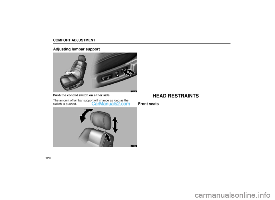 Lexus GS300 2000  Comfort Adjustment COMFORT ADJUSTMENT
120
Adjusting lumbar support
16G005
Push the control switch on either side.
The amount of lumbar support will change as long as the
switch is pushed.HEAD RESTRAINTS
Front seats
16G0
