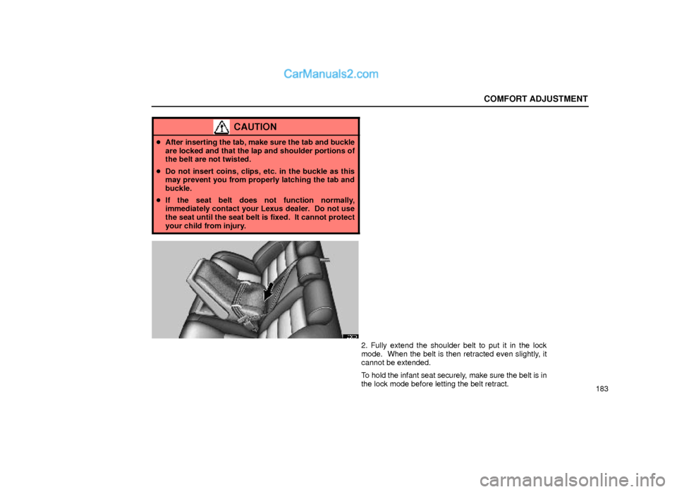 Lexus GS300 2000  Comfort Adjustment COMFORT ADJUSTMENT
183
CAUTION
After inserting the tab, make sure the tab and buckle
are locked and that the lap and shoulder portions of
the belt are not twisted.
Do not insert coins, clips, etc. i