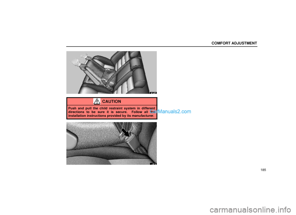 Lexus GS300 2000  Comfort Adjustment COMFORT ADJUSTMENT
185
16G070
CAUTION
Push and pull the child restraint system in different
directions to be sure it is secure.  Follow all the
installation instructions provided by its manufacturer.
