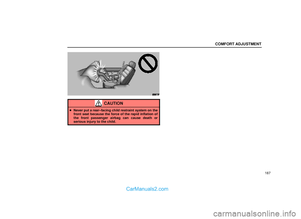 Lexus GS300 2000  Comfort Adjustment COMFORT ADJUSTMENT
187
16G058±2
CAUTION
Never put a rear±facing child restraint system on the
front seat because the force of the rapid inflation of
the front passenger airbag can cause death or
se