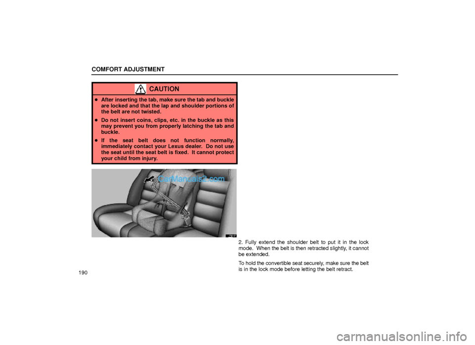 Lexus GS300 2000  Comfort Adjustment COMFORT ADJUSTMENT
190
CAUTION
After inserting the tab, make sure the tab and buckle
are locked and that the lap and shoulder portions of
the belt are not twisted.
Do not insert coins, clips, etc. i