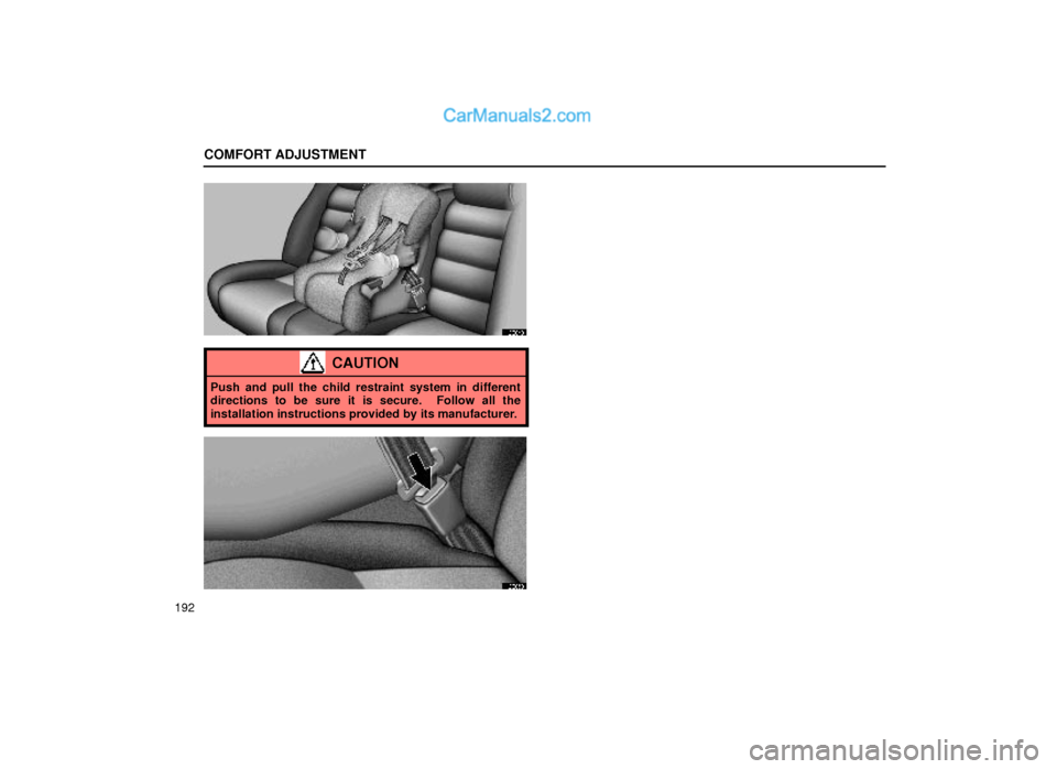 Lexus GS300 2000  Comfort Adjustment COMFORT ADJUSTMENT
192
16G049
CAUTION
Push and pull the child restraint system in different
directions to be sure it is secure.  Follow all the
installation instructions provided by its manufacturer.
