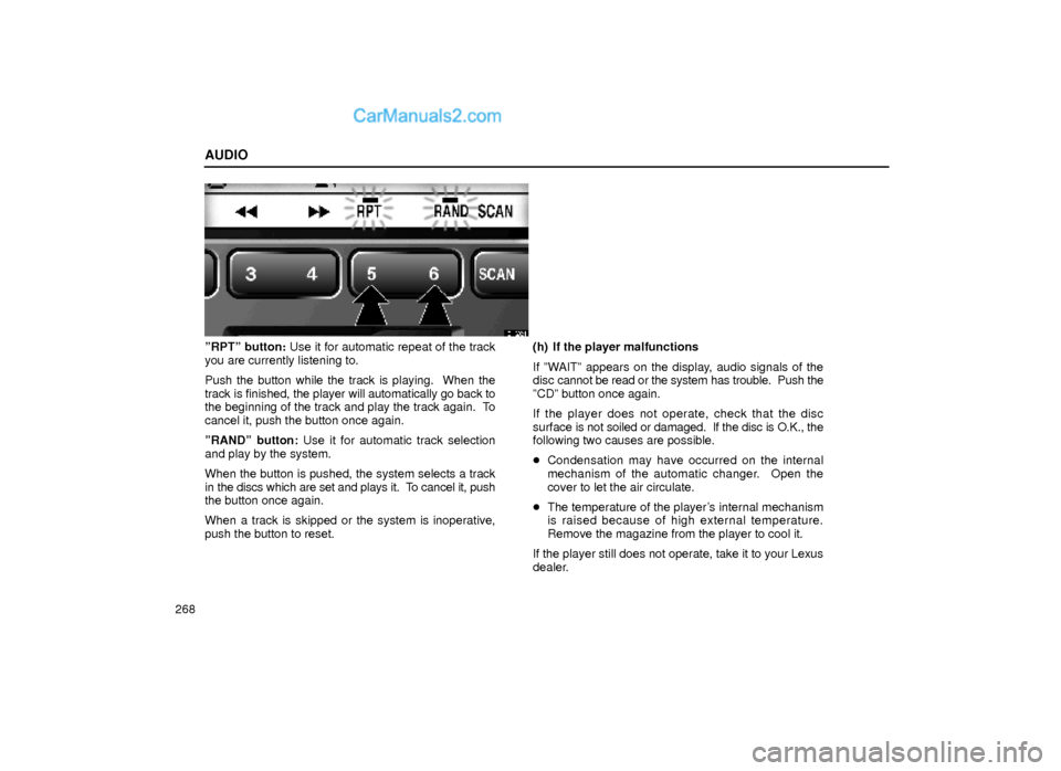 Lexus GS300 2000  Audio AUDIO
268
21G024
ºRPTº button: Use it for automatic repeat of the track
you are currently listening to.
Push the button while the track is playing.  When the
track is finished, the player will autom