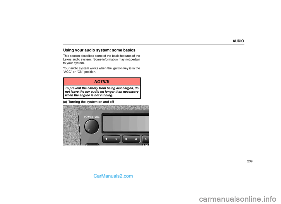 Lexus GS300 2000  Audio AUDIO
239
Using your audio system: some basics
This section describes some of the basic features of the
Lexus audio system.  Some information may not pertain
to your system.
Your audio system works wh