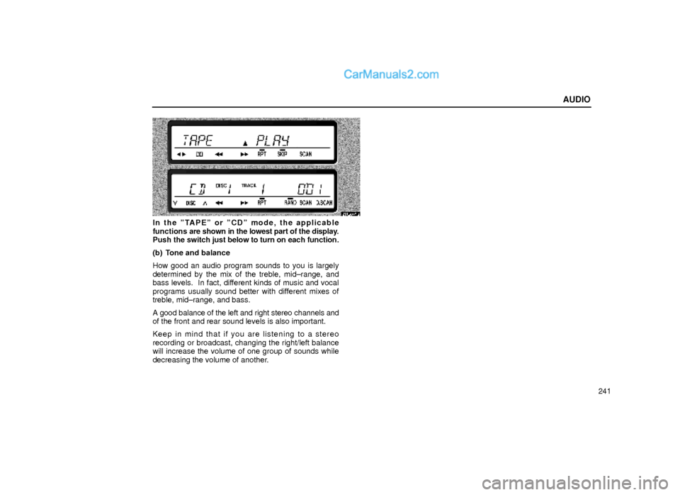 Lexus GS300 2000  Audio AUDIO
241
21G079a
In the ºTAPEº or ºCDº mode, the applicable
functions are shown in the lowest part of the display.
Push the switch just below to turn on each function.
(b) Tone and balance
How go