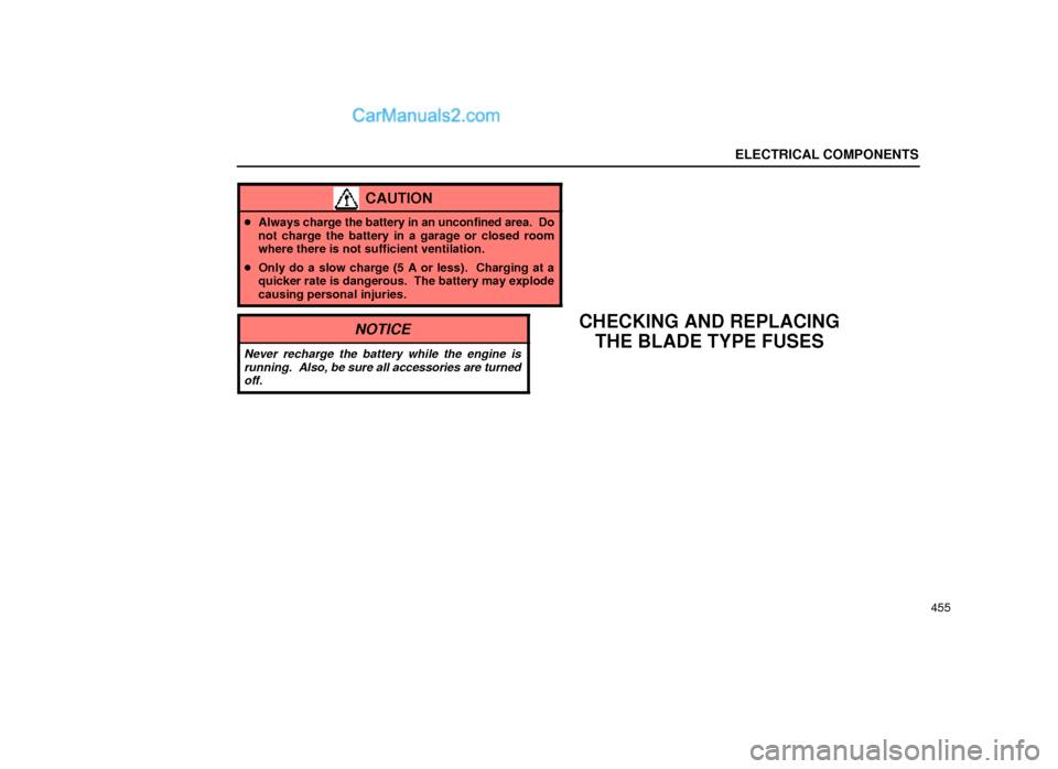 Lexus GS300 2000  Electrical Components ELECTRICAL COMPONENTS
455
CAUTION
Always charge the battery in an unconfined area.  Do
not charge the battery in a garage or closed room
where there is not sufficient ventilation.
Only do a slow cha