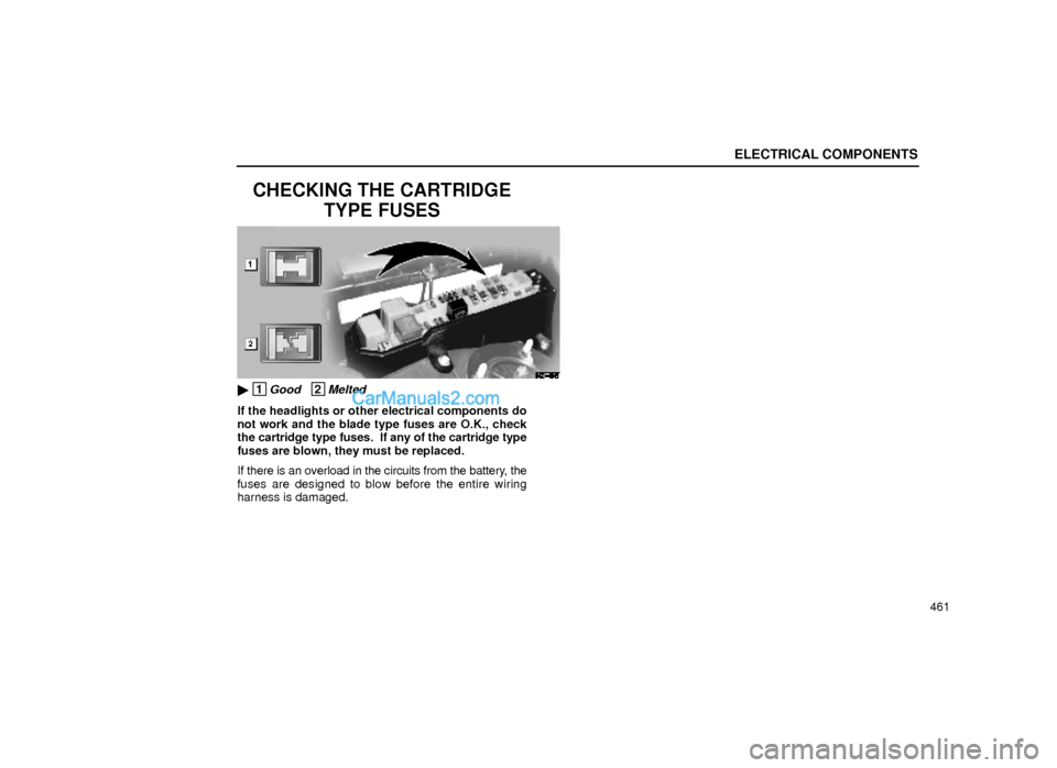 Lexus GS300 2000  Electrical Components ELECTRICAL COMPONENTS
461
CHECKING THE CARTRIDGE
TYPE FUSES
64G019±1
 1Good   2Melted
If the headlights or other electrical components do
not work and the blade type fuses are O.K., check
the cartri