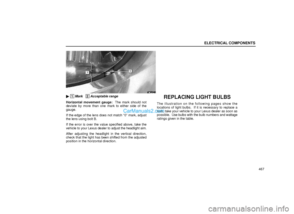 Lexus GS300 2000  Electrical Components ELECTRICAL COMPONENTS
467
64G022a
 1Mark   2Acceptable range
Horizontal movement gauge:  The mark should not
deviate by more than one mark to either side of the
gauge.
If the edge of the lens does no