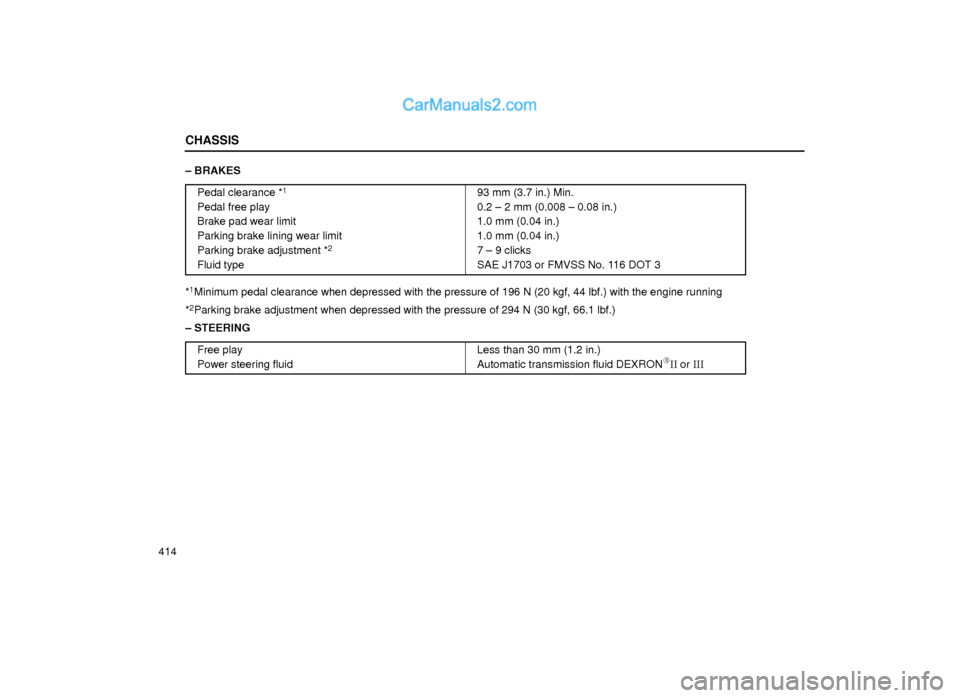 Lexus GS300 2000  Chassis CHASSIS
414± BRAKES
Pedal clearance *
1
Pedal free play
Brake pad wear limit
Parking brake lining wear limit
Parking brake adjustment *
2
Fluid type
93 mm (3.7 in.) Min.
0.2 ± 2 mm (0.008 ± 0.08 in