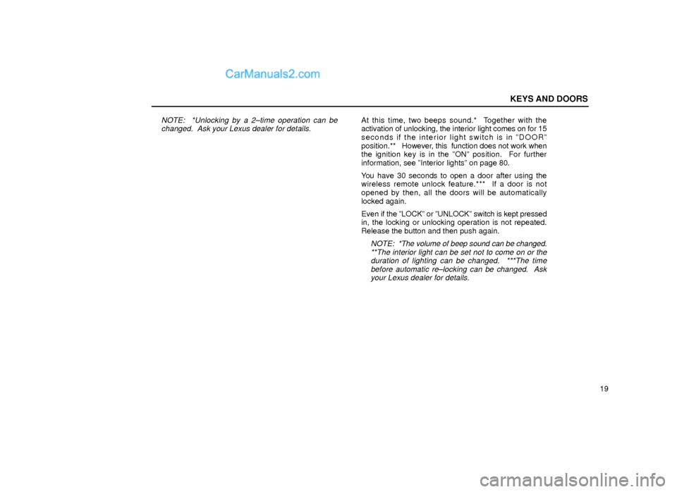 Lexus GS300 2000  Keys And Doors KEYS AND DOORS
19
NOTE:  *Unlocking by a 2±time operation can be
changed.  Ask your Lexus dealer for details.At this time, two beeps sound.*  Together with the
activation of unlocking, the interior l