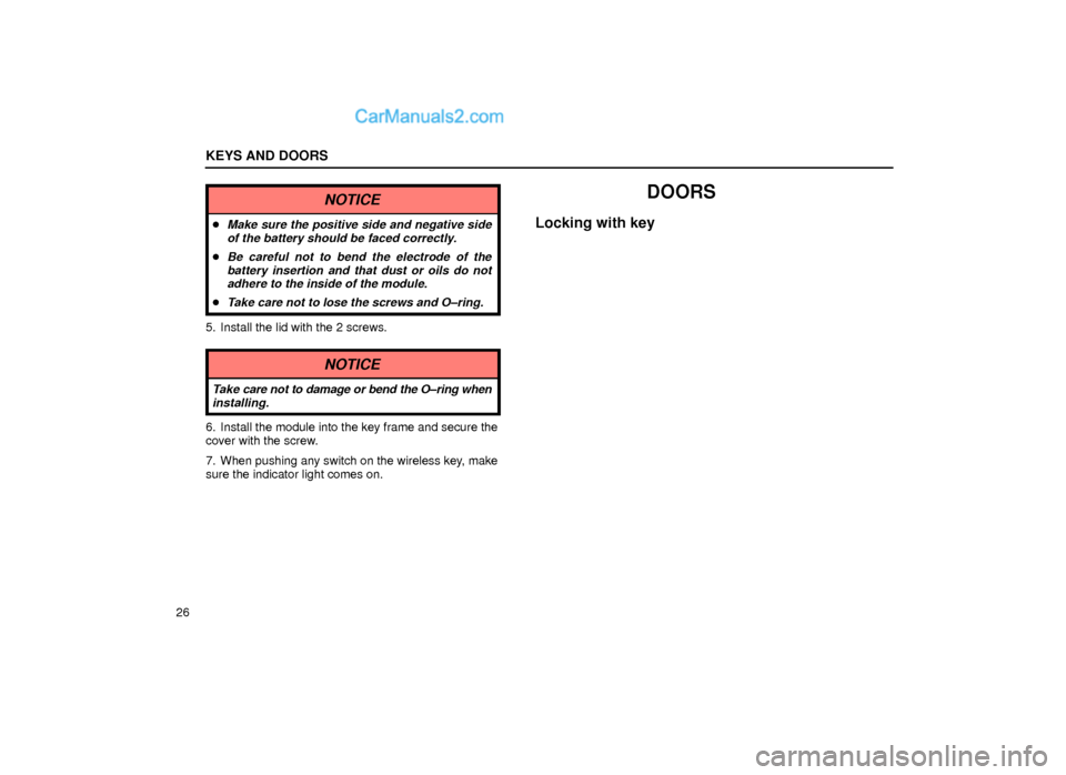 Lexus GS300 2000  Keys And Doors KEYS AND DOORS
26
NOTICE
Make sure the positive side and negative side
of the battery should be faced correctly.
Be careful not to bend the electrode of the
battery insertion and that dust or oils d
