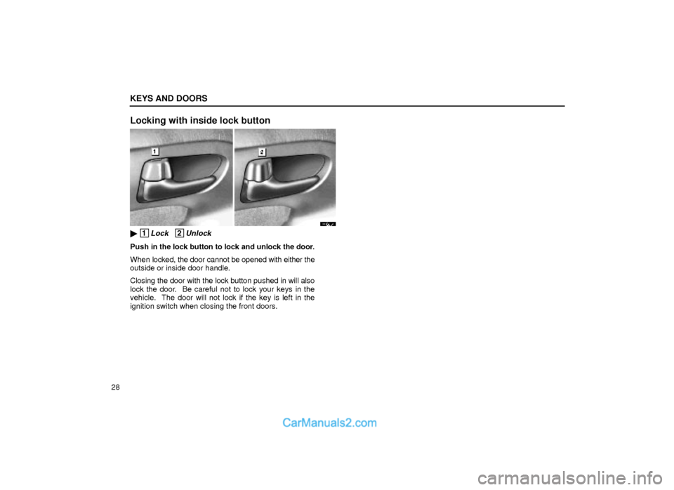 Lexus GS300 2000  Keys And Doors KEYS AND DOORS
28
Locking with inside lock button
11G004
 1Lock   2Unlock
Push in the lock button to lock and unlock the door.
When locked, the door cannot be opened with either the
outside or inside